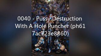 0040 - Pussy Destruction With A Hole Puncher (ph617ac723e8860)