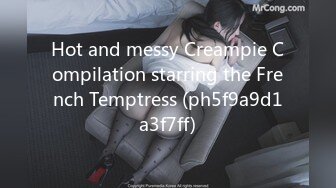 Hot and messy Creampie Compilation starring the French Temptress (ph5f9a9d1a3f7ff)