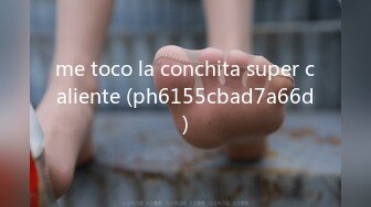 me toco la conchita super caliente (ph6155cbad7a66d)