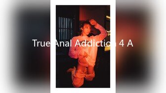 True Anal Addiction 4 A