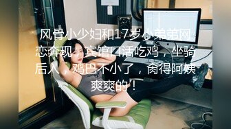 长发骚妹子吹含吸舔抠样样精通，暴力啪啪爽得升天